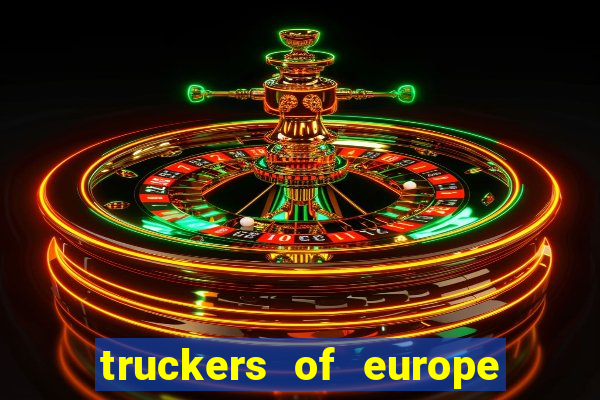 truckers of europe 3 dinheiro infinito